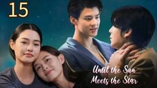 🇹🇭 Until the Sun Meets the Star - Episode 15 [Eng Sub]
