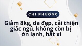 Chị Phương, 26 tuổi, chữa lành bệnh mất ngủ, không còn bị ớn lạnh, hắt xì, giảm 8kg và da đẹp hơn