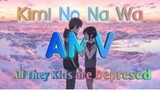 🌸Kimi no na wa🌸  •AMV•  ♪All They Kids are Depresed ♪