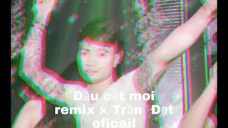 Đầu cắt moi remix × Trần Đạt oficial