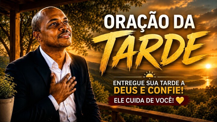 🌅 ORAÇÃO DA TARDE | Entregue sua tarde nas mãos de Deus e receba paz, força e direção 🙏