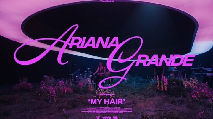 [Âm nhạc]Ariana Grande - <My hair>(Biểu diễn trực tiếp chính thức)