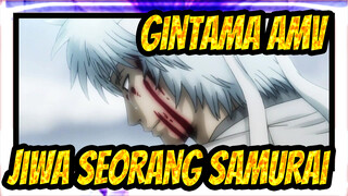 [Gintama AMV] Jiwa Seorang Samurai