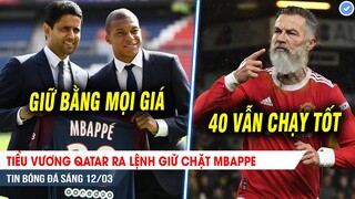 TIN BÓNG ĐÁ 12/3| Tiểu vương Qatar ra lệnh GIỮ CHẶT Mbappe, Ronaldo được hiến kế chơi đến 40 tuổi