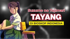 SUZUME NO TOJIMARI TAYANG DI INDONESIA!!