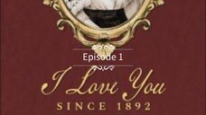 I love you since 1892 Episode 1