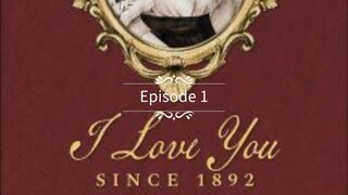 I love you since 1892 Episode 1