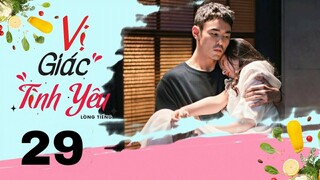Vị Giác Tình Yêu - Tập 29 [Lồng tiếng] | Ngôn tình chuyển thể Nguyên Kinh Thiên và Tông Tổ Nhi