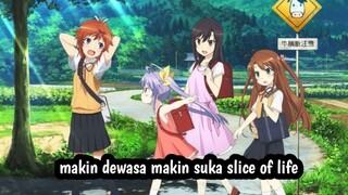 kenapa semakin dewasa semakin minat genre slice of life