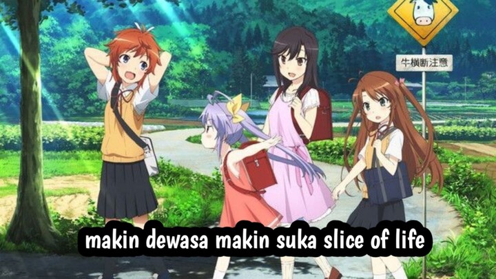 kenapa semakin dewasa semakin minat genre slice of life