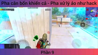 pha cân cả 4 khiến cả tả - pha xử lý ảo như hack phần 9