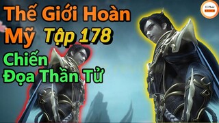 Thế Giới Hoàn Mỹ Tập 178 | Quái Thai Cổ Đại Đầu Tiên Tu Ra Tiên Khí,Bị Thạch Hạo Xử Đẹp