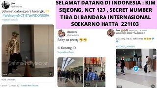 SAMBUTAN YANG ANTUSIAS DARI FANS KIM SEJEONG, NCT 127, SECRET NUMBER KETIKA TIBA DI INDONESIA 221103