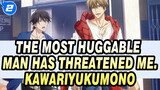 The Most Huggable Man Has Threatened Me.OP from The Movie-Kawariyukumono Kawaranaimono_A2