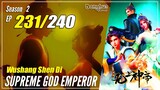 【Wu Shang Shen Di】 S2 EP 231 (295) - Supreme God Emperor | MultiSub 1080P
