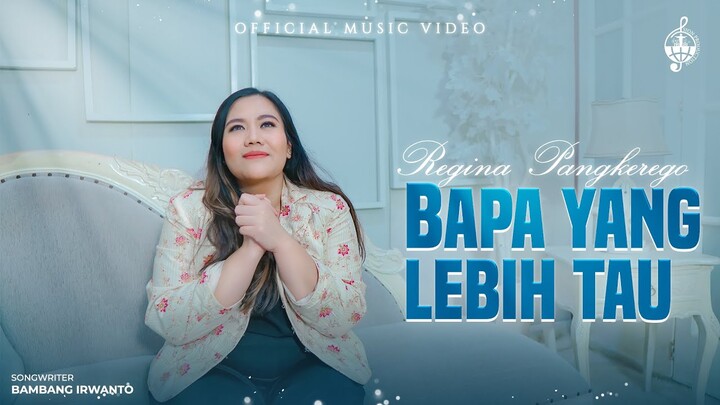 Bapa Yang Lebih Tau - Regina Pangkerego (Official Music Video)