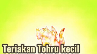 Teriakan Tohru kecil