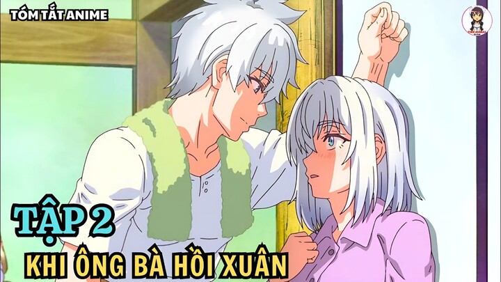 Tóm Tắt Anime | Ông Bà Hồi Xuân | Tập 2 | Anime: Jiisan Baasan Wakagaeru | Tiên Misaki Review