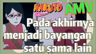 [Naruto] AMV| Pada akhirnya menjadi bayangan satu sama lain