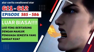 Alur Cerita Swallowed Star Season 2 Episode 585-586 | 611-612 [ english subtitle ]