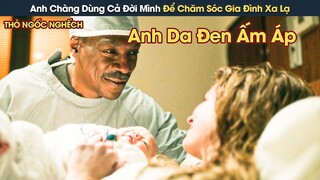 [Review Phim] Anh Chàng Dùng Cả Đời Mình Để Chăm Sóc Gia Đình Xa Lạ Và Cái Kết