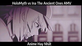 HoloMyth vs Ina The Ancient Ones AMV Hay Nhất