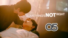 SOMETHING'S NOT RIGHT | EP 5 | ENG SUB