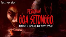 PESUGIHAN GOA SETONGGO ( BERSEKUTU DENGAN IBLIS HAUS DARAH ) full version