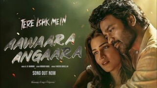 Aawaara Angaara Film Version Tere Ishk Mein Dhanush Kriti AR Rahman Faheem Aanand LR Bhushan K