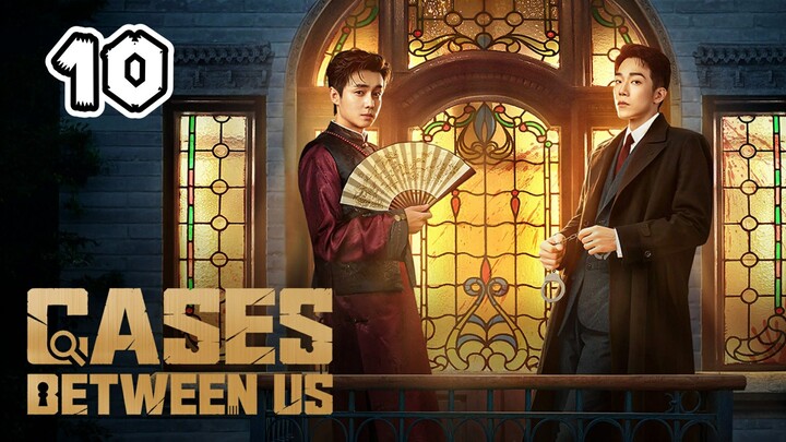 Cases Between Us Full Episode  10 (EngSub)