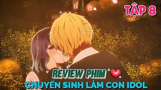 Tóm Tắt Anime | Chuyển Sinh Làm Con Của Thần Tượng | Oshi No Ko | Tập 8 |  Tiên Misaki Review