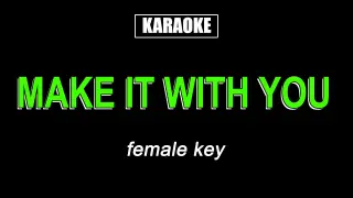 Karaoke - Make It With You (Female Key)