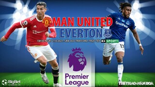 NHẬN ĐỊNH BÓNG ĐÁ | MU vs Everton (18h30 ngày 2/10). K+ SPORTS 1 trực tiếp bóng đá Ngoại hạng Anh