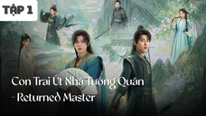 Tập 1 || Con Trai Út Nhà Tướng Quân - Returned Master