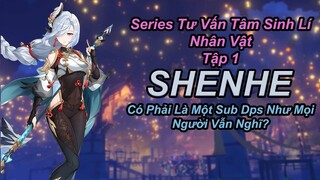 Series Tư Vấn Tâm Sinh Lí Các Nhân Vật Tập 1, Shenhe Build SUB DPS? | Genshin Impact.