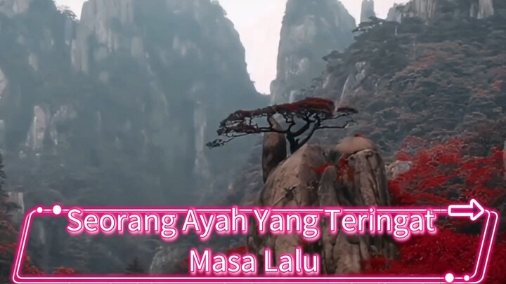 Part 9 - Seorang Ayah Yang Teringat Masa Lalu