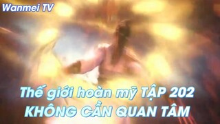 Thế giới hoàn mỹ TẬP 202KHÔNG CẦN QUAN TÂM