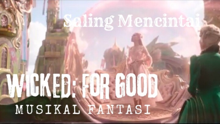 Film Wicked: For Good. Musikal Fantasi. Saling Mencintai.