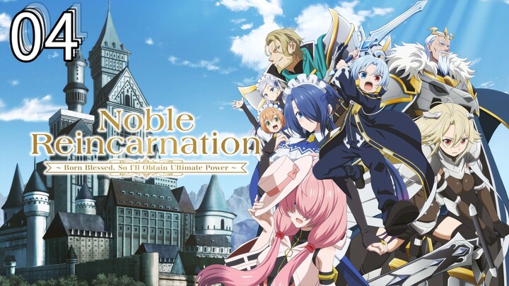 EP-04||Noble Reincarnation: Born Blessed, So I’ll Obtain Ultimate Power||ENG SUB