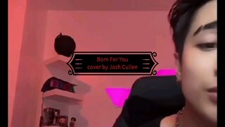 Born For You cover by Josh Cullen