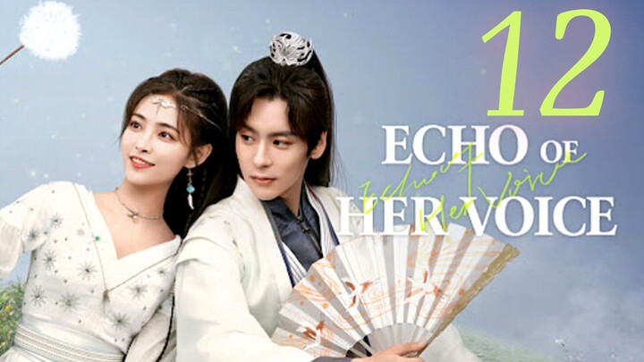 🇨🇳EP 12 | Echo of Her Voice (2024)[EngSub]