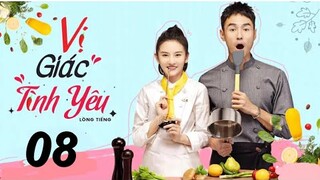 Vị Giác Tình Yêu - Tập 8 [Thuyết Minh] Tống Tổ Nhi if Nguyễn Kinh Thiên