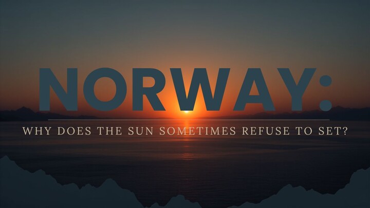 NORWAY WHY DOES THE SUN SOMETIMES REFUSE TO SET
