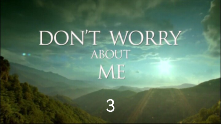 DON'T WORRY ABOUT ME EP03