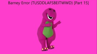 Barney Error (TTUSDDLAFSBEITWWD) [Part 15]