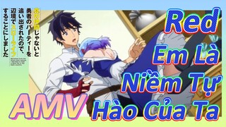 AMV | Red, Em Là Niềm Tự Hào Của Ta