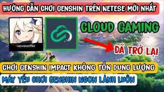 Hướng Dẫn Chơi Genshin Impact Trên cloud Gaming Mới Nhất | Tạo tài khoản Netaese Cg163 mới nhất