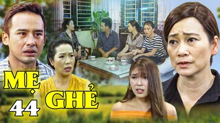 Mẹ Ghẻ - Tập 44 | Tuyết Mặt Dày Rũ Bỏ Công Sức ĐÒI SẠCH GIA TÀI của Diệu dù quá khứ theo trai bỏ con