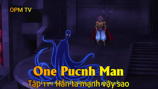 One Punch Man Tập 11 - Hắn ta mạnh vậy sao