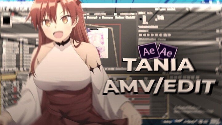 [𝗔𝗠𝗩] Tania // Sturgeon's // AMV EDIT